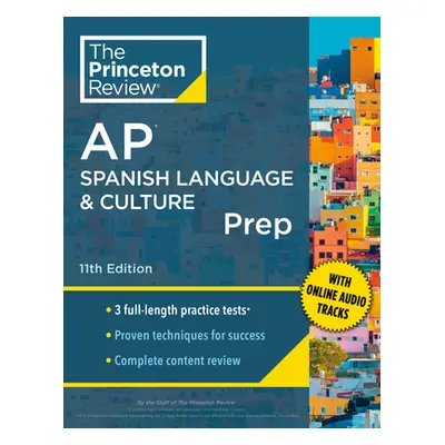 "Princeton Review AP Spanish Language & Culture Prep, 11th Edition: 3 Practice Tests + Content R