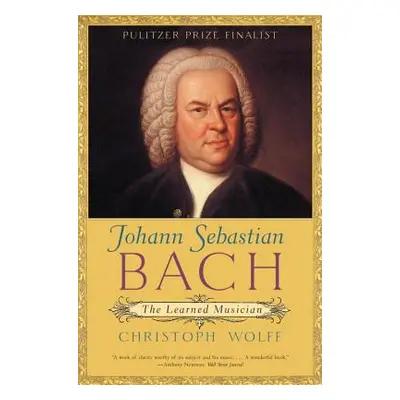 "Johann Sebastian Bach: The Learned Musician" - "" ("Wolff Christoph")