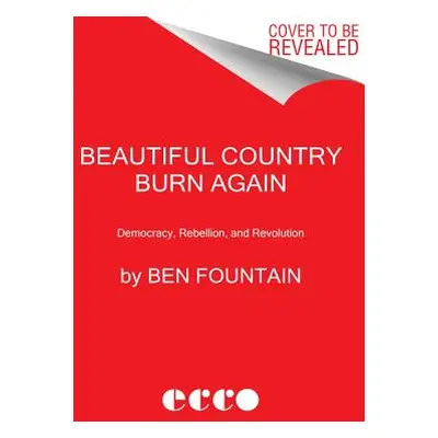 "Beautiful Country Burn Again: Democracy, Rebellion, and Revolution" - "" ("Fountain Ben")