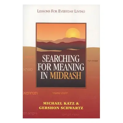 "Searching for Meaning in Midrash: Lessons for Everyday Living" - "" ("Katz Michael")