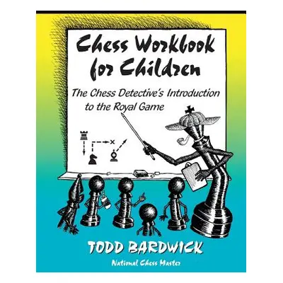 "Chess Workbook for Children: The Chess Detective's Introduction to the Royal Game" - "" ("Bardw