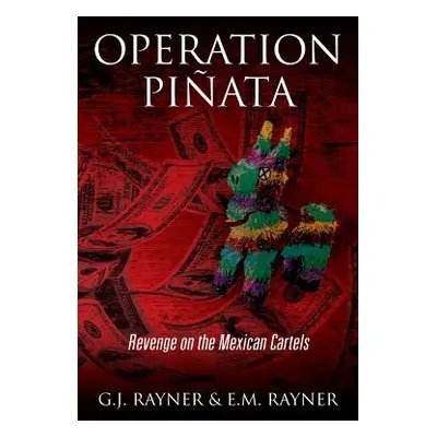 "Operation Pinata: Revenge on the Mexican Cartels" - "" ("Rayner G. J.")