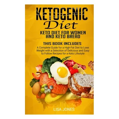 "Ketogenic Diet: 2 Books in 1: Keto Diet for Women and Keto Bread" - "" ("Jones Lisa")