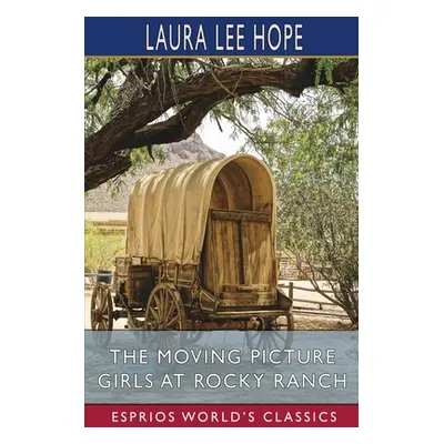 "The Moving Picture Girls at Rocky Ranch (Esprios Classics)" - "" ("Hope Laura Lee")