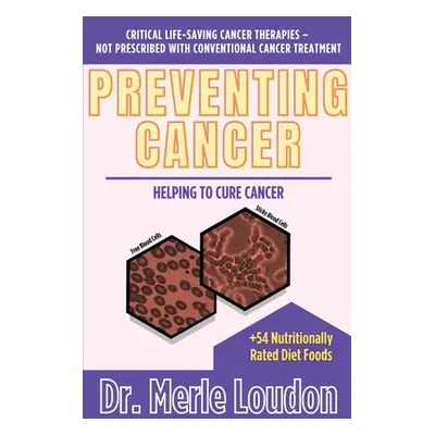 "Preventing Cancer: Helping to Cure Cancer, Critical Life-Saving Cancer Therapies - Not Prescrib