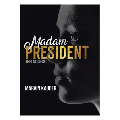 "Madam President: Behind Closed Doors" - "" ("Kauder Marvin")