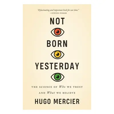 "Not Born Yesterday: The Science of Who We Trust and What We Believe" - "" ("Mercier Hugo")