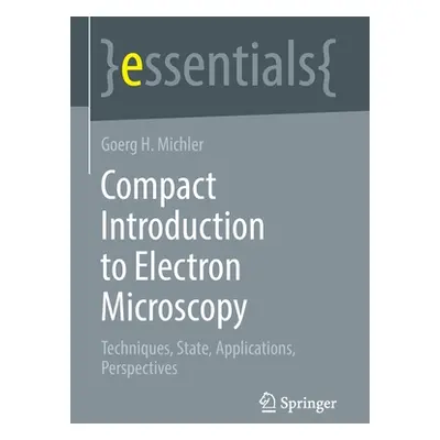 "Compact Introduction to Electron Microscopy: Techniques, State, Applications, Perspectives" - "