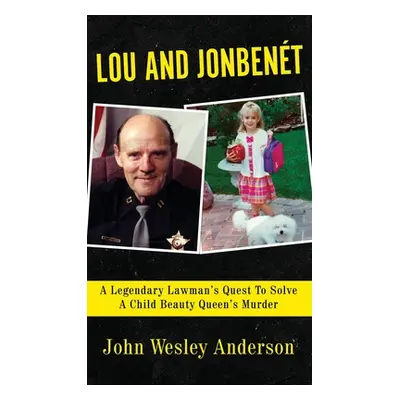 "Lou and Jonbent: A Legendary Lawman's Quest To Solve A Child Beauty Queen's Murder" - "" ("Ande