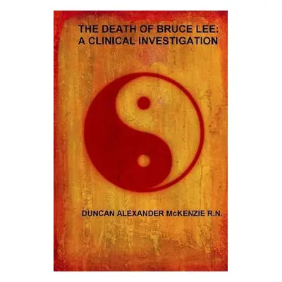 "The Death of Bruce Lee: A Clinical Investigation" - "" ("McKenzie Duncan Alexander")