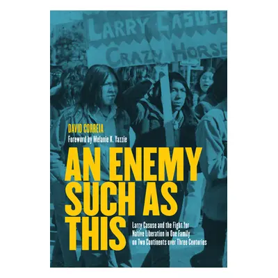 "An Enemy Such as This: Larry Casuse and the Fight for Native Liberation in One Family on Two Co