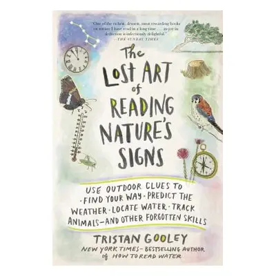 "The Lost Art of Reading Nature's Signs: Use Outdoor Clues to Find Your Way, Predict the Weather