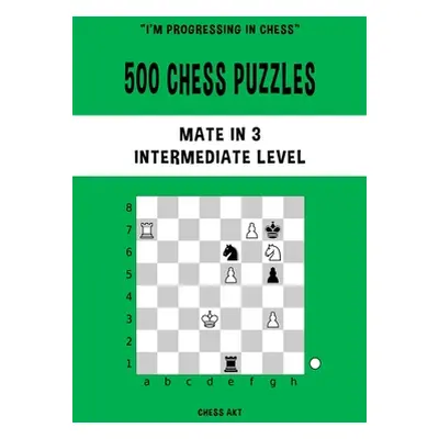 "500 Chess Puzzles, Mate in 3, Intermediate Level" - "" ("Akt Chess")