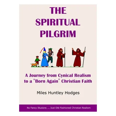 "The Spiritual Pilgrim: A Journey from Cynical Realism to Born Again Christian Faith" - "" ("Hod