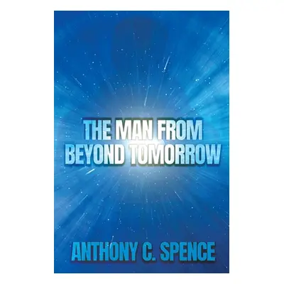 "The Man From Beyond Tomorrow" - "" ("Spence Anthony C.")