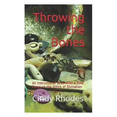 "Throwing the Bones: An Instructional Book With a Final Focus on the Ethics of Divination" - "" 