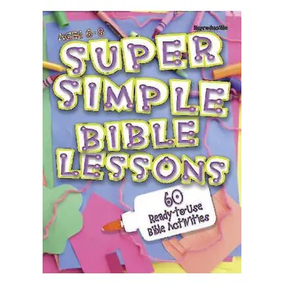 "Super Simple Bible Lessons (Ages 6-8): 60 Ready-To-Use Bible Activities for Ages 6-8" - "" ("St