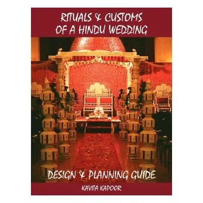 "Rituals and Customs of a Hindu Wedding: Design and Planning Guide" - "" ("Kapoor Kavita")