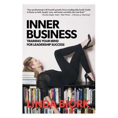 "Inner Business: Training Your Mind for Leadership Success" - "" ("Bjrk Linda")