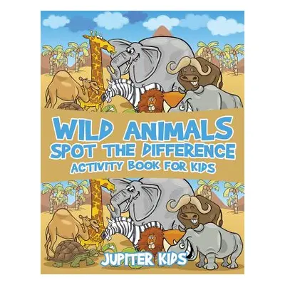 "Wild Animals Spot the Difference Activity Book for Kids" - "" ("Jupiter Kids")