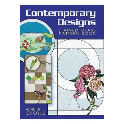 "Contemporary Designs Stained Glass Pattern Book" - "" ("Croyle Anna")