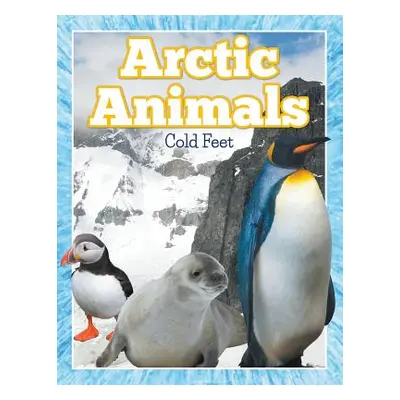 "Arctic Animals (Cold Feet)" - "" ("Speedy Publishing LLC")