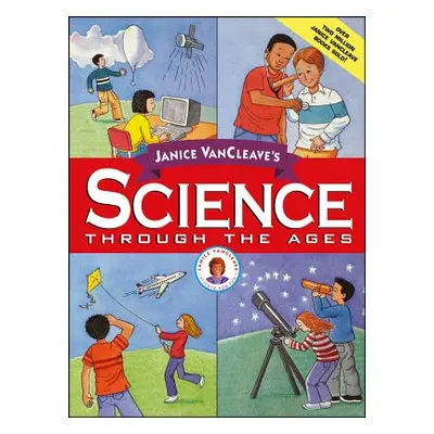 "Janice VanCleave's Science Through the Ages" - "" ("VanCleave Janice")