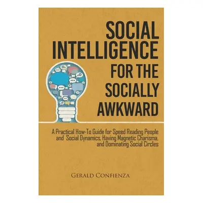 "Social Intelligence for the Socially Awkward: A Practical How-To Guide for Speed Reading People