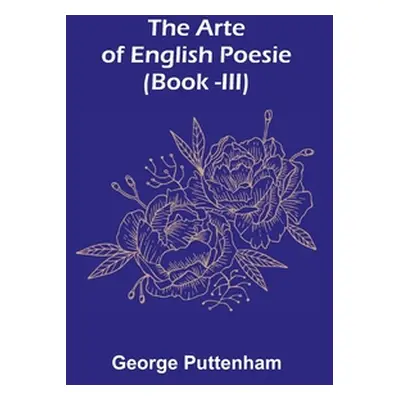 "The Arte of English Poesie (Book -III)" - "" ("Puttenham George")