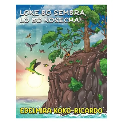 "Loke bo Sembra lo bo Kosecha" - "" ("Koko-Ricardo Edelmira A.")