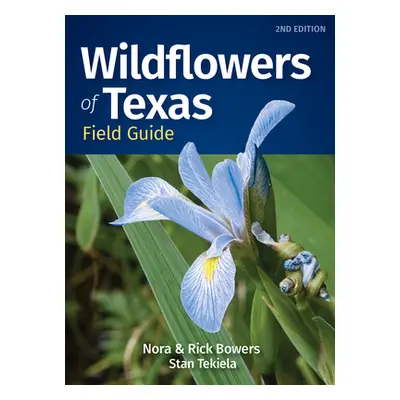 "Wildflowers of Texas Field Guide" - "" ("Bowers Nora")