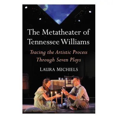 "The Metatheater of Tennessee Williams: Tracing the Artistic Process Through Seven Plays" - "" (