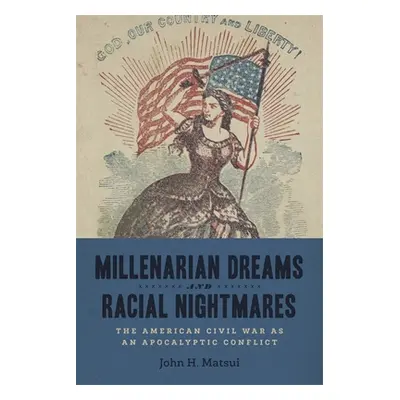 "Millenarian Dreams and Racial Nightmares: The American Civil War as an Apocalyptic Conflict" - 