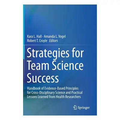 "Strategies for Team Science Success: Handbook of Evidence-Based Principles for Cross-Disciplina