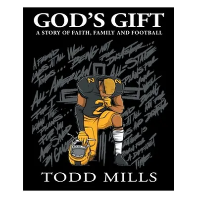 "God's Gift: A Story of Faith, Family, and Football" - "" ("Mills Todd")