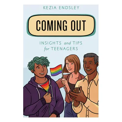 "Coming Out: Insights and Tips for Teenagers" - "" ("Endsley Kezia")