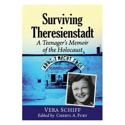 "Surviving Theresienstadt: A Teenager's Memoir of the Holocaust" - "" ("Schiff Vera")