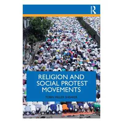 "Religion and Social Protest Movements" - "" ("Miller Shearer Tobin")