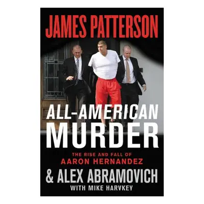 "All-American Murder: The Rise and Fall of Aaron Hernandez, the Superstar Whose Life Ended on Mu