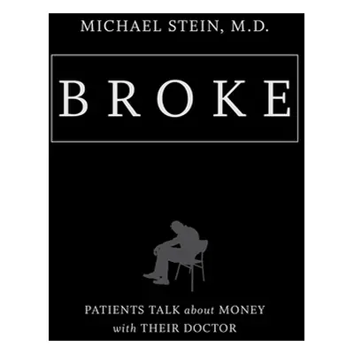 "Broke: Patients Talk about Money with Their Doctor" - "" ("Stein Michael")