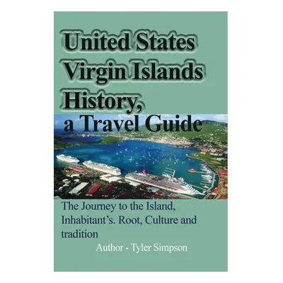 "United States Virgin Islands History, a Travel Guide" - "" ("Simpson Tyler")