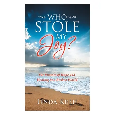 "Who Stole My Joy?: The Pursuit of Hope and Healing in a Broken World" - "" ("Kreh Linda")