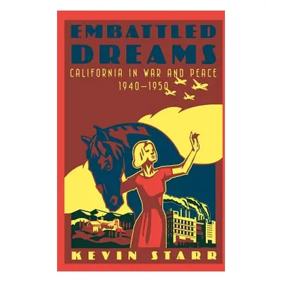 "Embattled Dreams: California in War and Peace, 1940-1950" - "" ("Starr Kevin")