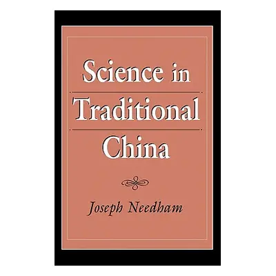 "Science in Traditional China" - "" ("Needham Joseph")