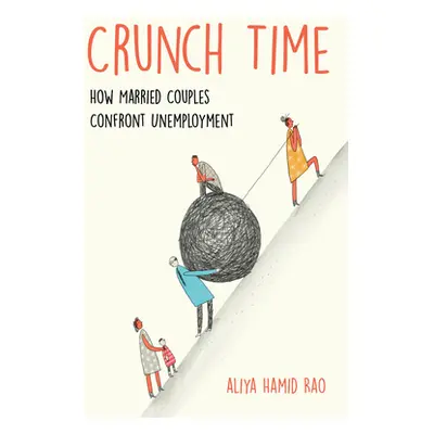 "Crunch Time: How Married Couples Confront Unemployment" - "" ("Rao Aliya Hamid")