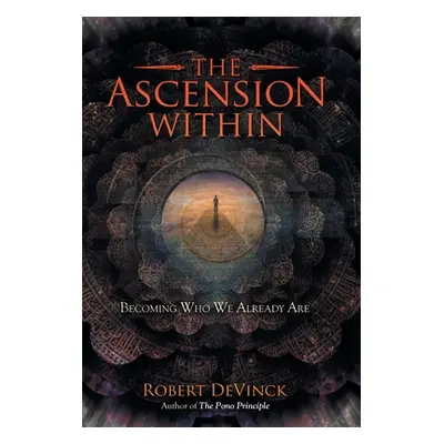 "The Ascension Within: Becoming Who We Already Are" - "" ("Devinck Robert")