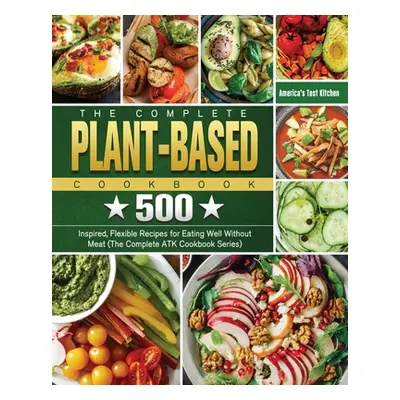 "The Perfect Plant Based Cookbook: 550 Easy, Vibrant & Mouthwatering Recipes to Lose Weight Fast