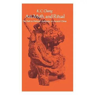 "Art, Myth and Ritual: The Path to Political Authority in Ancient China" - "" ("Chang Kwang-Chih