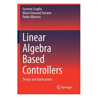 "Linear Algebra Based Controllers: Design and Applications" - "" ("Scaglia Gustavo")