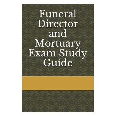 "Funeral Director and Mortuary Exam Study Guide" - "" ("Funeral Exam Board")